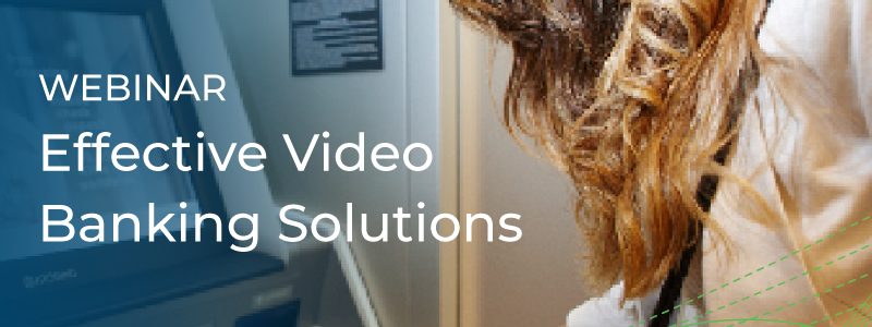 Effective Video Banking Solutions